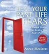Heal Your Past-Life Fears: A Guided Process to Realize Your Soul's Potential Heal Your Past-Life Fears: A Guided Process to Realize Your Soul's Potential