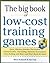 Big Book of Low-Cost Training Games: Quick, Effective Activities that Explore Communication, Goal Setting, Character Development, Teambuilding, and More―And Won’t Break the Bank!