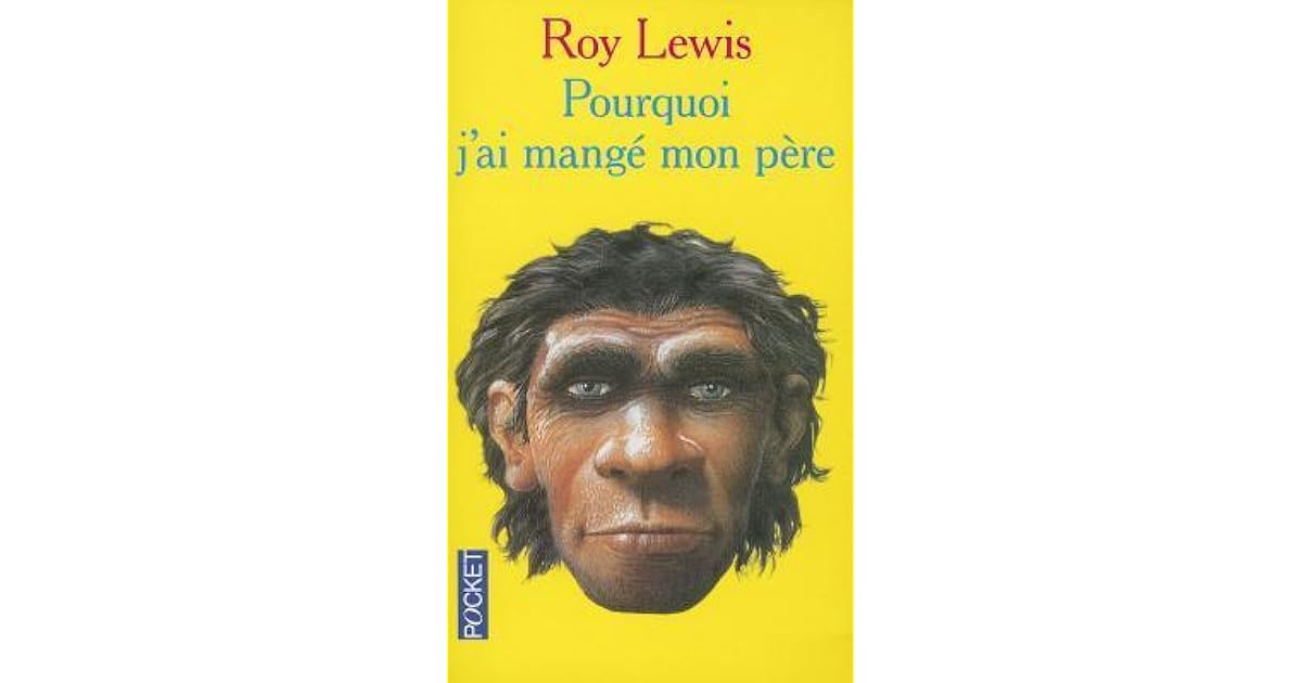 Pourquoi J Ai Mangé Mon Père Nombre De Pages Pourquoi j'ai mangé mon père by Roy Lewis