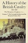 A History of the British Cavalry 1816-1919, Volume 7: The Curragh Incident and the Western Front, 1914 A History of the British Cavalry 1816-1919, Volume 7: The Curragh Incident and the Western Front, 1914