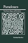 Paradoxes: Their Roots, Range, and Resolution Paradoxes: Their Roots, Range, and Resolution