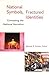 National Symbols, Fractured Identities: Contesting The National Narrative (Middlebury Bicentennial Series in International Studies)