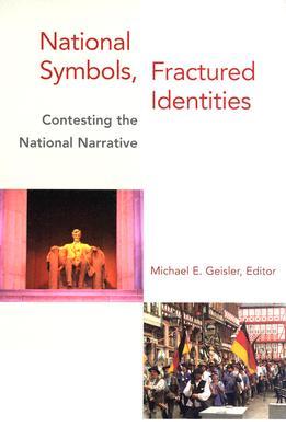National Symbols, Fractured Identities: Contesting The National Narrative (Middlebury Bicentennial Series in International Studies)