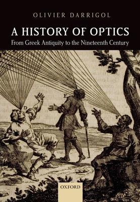 A History of Optics from Greek Antiquity to the Nineteenth Century (Hardcover)