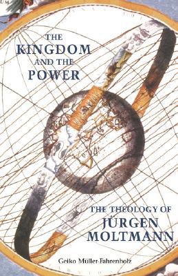 The Kingdom and the Power: The Theology of Jrgen Moltmann (Paperback)