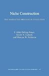 Niche Construction: The Neglected Process in Evolution (Monographs in Population Biology, 37)