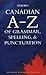 Canadian A to Z of Grammar, Spelling, and Punctuation by Katherine Barber