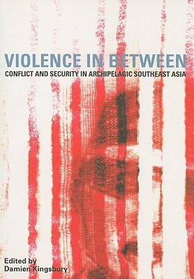 Violence In Between: Conflict and Security in Archipelagic Southeast Asia (Paperback)