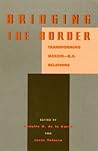 Bridging the Border: Transforming Mexico-U.S. Relations