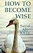 How to Become Wise