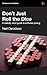 Don't Just Roll the Dice - ...