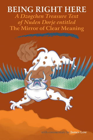 Being Right Here: A Dzogchen Treasure Text of Nuden Dorje Entitled The Mirror of Clear Meaning (Paperback)
