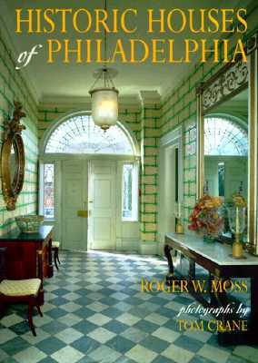 Historic Houses of Philadelphia : A Tour of the Region's Museum Homes (Hardcover)