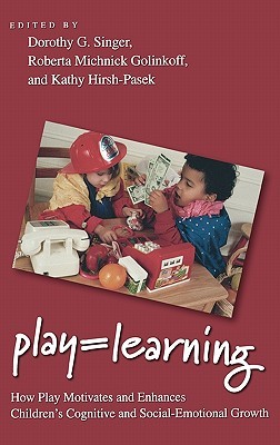 Play = Learning: How Play Motivates and Enhances Children's Cognitive and Social-Emotional Growth (Hardcover)
