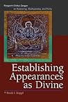 Establishing Appearances As Divine: Rongzom Chökyi Zangpo On Reasoning, Madhyamaka, And Purity Establishing Appearances As Divine: Rongzom Chökyi Zangpo On Reasoning, Madhyamaka, And Purity