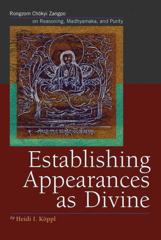 Establishing Appearances as Divine: Rongzom Chökyi Zangpo on Reasoning, Madhyamaka, and Purity (Hardcover)