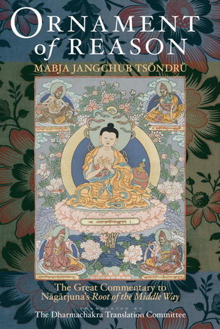 Ornament of Reason: The Great Commentary to Nagarjuna's Root of the Middle Way (Hardcover)