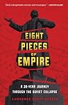 Eight Pieces of Empire: A 20-Year Journey Through the Soviet Collapse