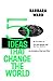Five Ideas That Change The World by Ward Barbara