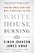 White House Burning: Our National Debt and Why It Matters to You