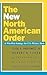 The New North American Order by Clyde V. Prestowitz Jr.