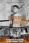 From Underground to Independent: Alternative Film Culture in Contemporary China (Asia/Pacific/Perspectives) From Underground to Independent: Alternative Film Culture in Contemporary China (Asia/Pacific/Perspectives)