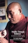 Health Through Balance: An Introduction to Tibetan Medicine Health Through Balance: An Introduction to Tibetan Medicine