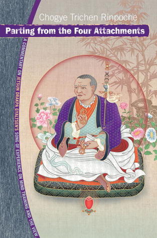 Parting from the Four Attachments: A Commentary on Jetsun Drakpa Gyaltsen's Song of Experience on Mind Training and the View