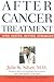 After Cancer Treatment by Julie K. Silver After Cancer Treatment by Julie K. Silver