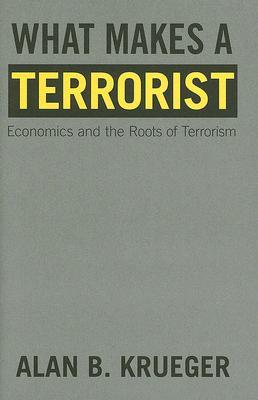 What Makes a Terrorist: Economics and the Roots of Terrorism (Hardcover)