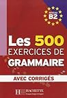 Les 500 Exercices de Grammaire - Livre + corrigés intégrés (B2)