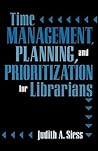 Time Management, Planning, and Prioritization for Librarians