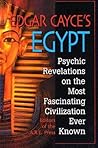 Edgar Cayce's Egypt: Psychic Revelations on the Most Fascinating Civilization Ever Known