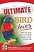 The Ultimate Bird Lover: Stories and Advice on Our Feathered Friends at Home and in the Wild