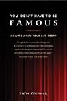You Don't Have To Be Famous: How to Write Your Life Story