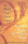 To Plead Our Own Cause: Personal Stories by Today's Slaves