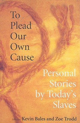 To Plead Our Own Cause: Personal Stories by Today's Slaves (Paperback)