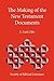 The Making of the New Testament Documents by E. Earle Ellis