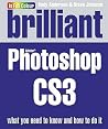 Brilliant Photoshop CS3: What You Need to Know and How to Do It