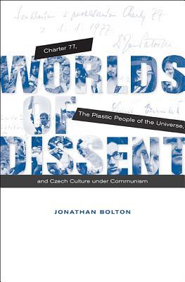 Worlds of Dissent: Charter 77, The Plastic People of the Universe, and Czech Culture under Communism (Hardcover)