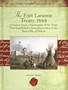 The Fort Laramie Treaty, 1868: A Primary Source Examination of the Treaty That Established a Sious Reservation in the Black Hills of Dakota in 1868 (Primary Source of American Treaties)