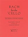 Bach for the Cello: Ten Pieces in the First Position Bach for the Cello: Ten Pieces in the First Position