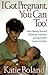 I Got Pregnant, You Can Too!: Secrets of Healing Infertility