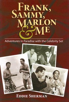 Frank, Sammy, Marlon & Me: Adventures in Paradise with the Celebrity Set (Hardcover)