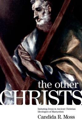 THE OTHER CHRISTS: Imitating Jesus in Ancient Christian Ideologies of Martyrdom (Paperback)
