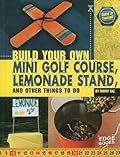 Build Your Own Mini Golf Course, Lemonade Stand, and Other Things to Do