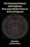 The Enduring Problems with Prophecy: from early-Modern times to 2012 and beyond