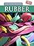 The Story Behind Rubber (True Stories)