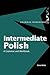 Intermediate Polish: A Grammar and Workbook (Routledge Grammar Workbooks)