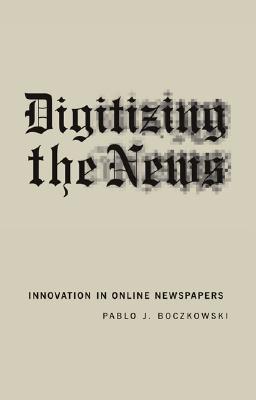 Digitizing The News: Innovation In Online Newspapers (Paperback)